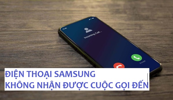 Sửa lỗi điện thoại Samsung không nhận được cuộc gọi đến